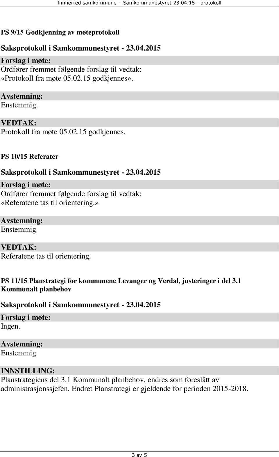 » Referatene tas til orientering. Kommunalt planbehov INNSTILLING: Planstrategiens del 3.