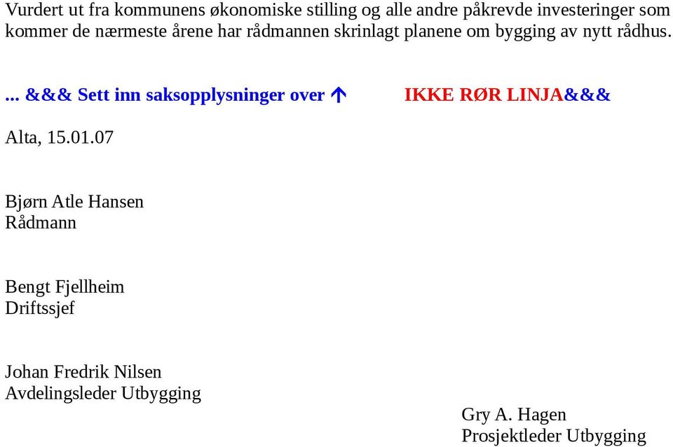 ... &&& Sett inn saksopplysninger over IKKE RØR LINJA&&& Alta, 15.01.
