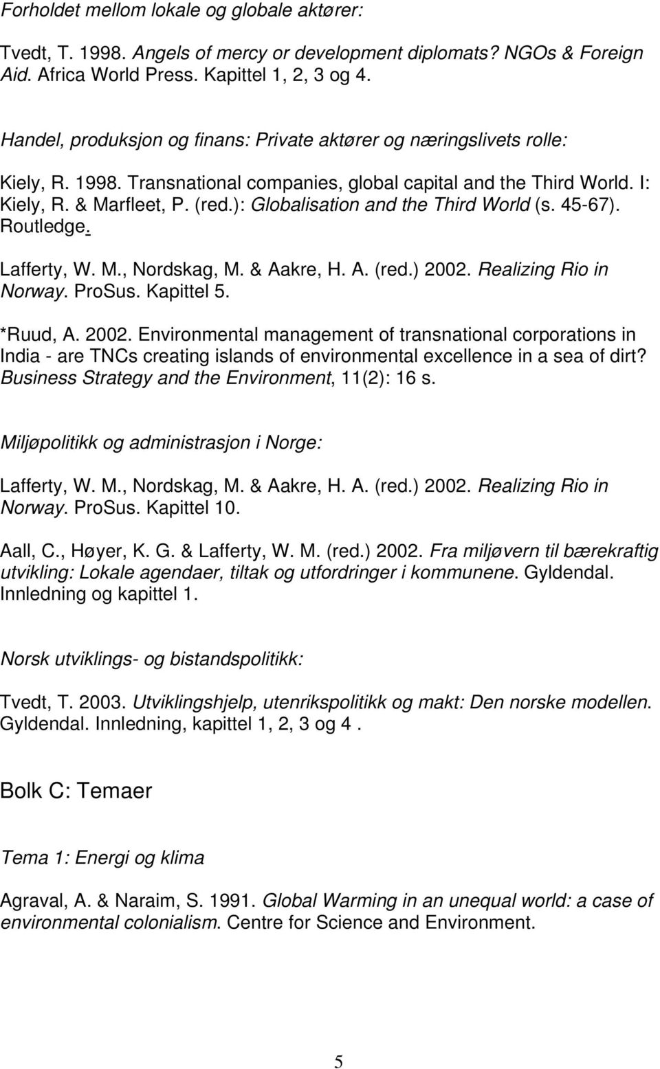 ): Globalisation and the Third World (s. 45-67). Norway. ProSus. Kapittel 5. *Ruud, A. 2002.