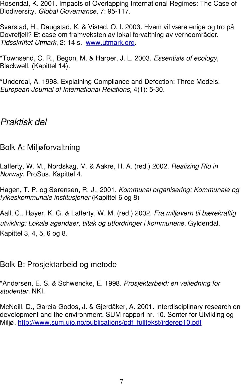 Essentials of ecology, Blackwell. (Kapittel 14). *Underdal, A. 1998. Explaining Compliance and Defection: Three Models. European Journal of International Relations, 4(1): 5-30.
