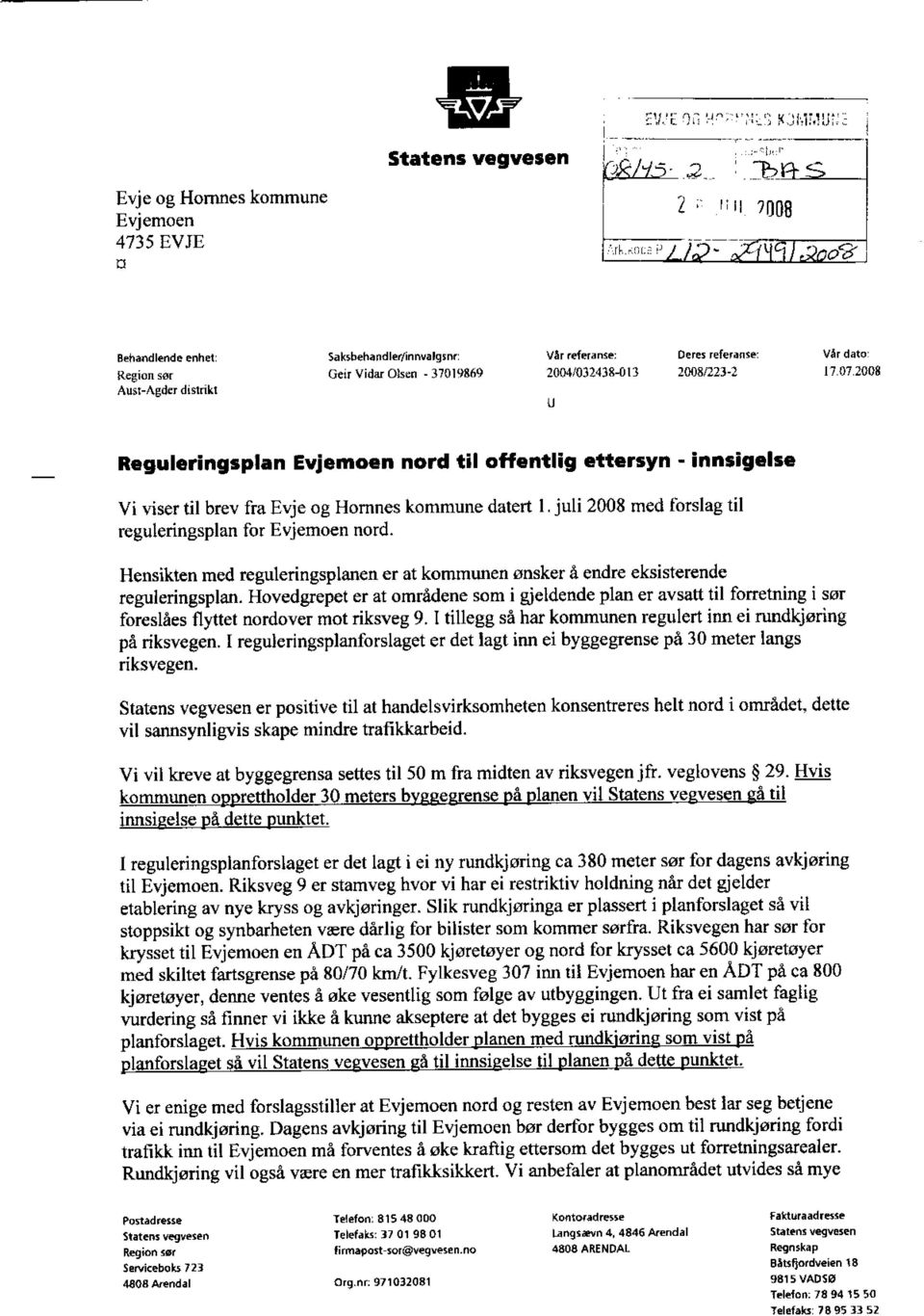 innsigelse Vi viser til brev fra Evje og Hornnes kommune datert 1. juli 2008 med forslag til reguleringsplan for Evjemoen nord.