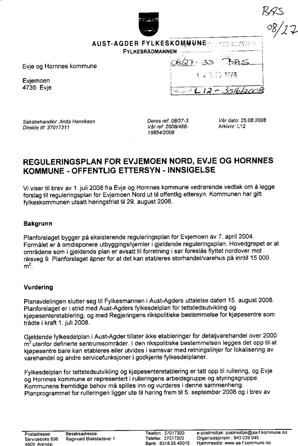 juli 2008 fra Evje og Hornnes kommune vedrørende vedtak om å legge forslag til reguleringsplan for Evjemoen Nord ut til offentlig ettersyn. Kommunen har gitt fylkeskommunen utsatt høringsfrist til 29.