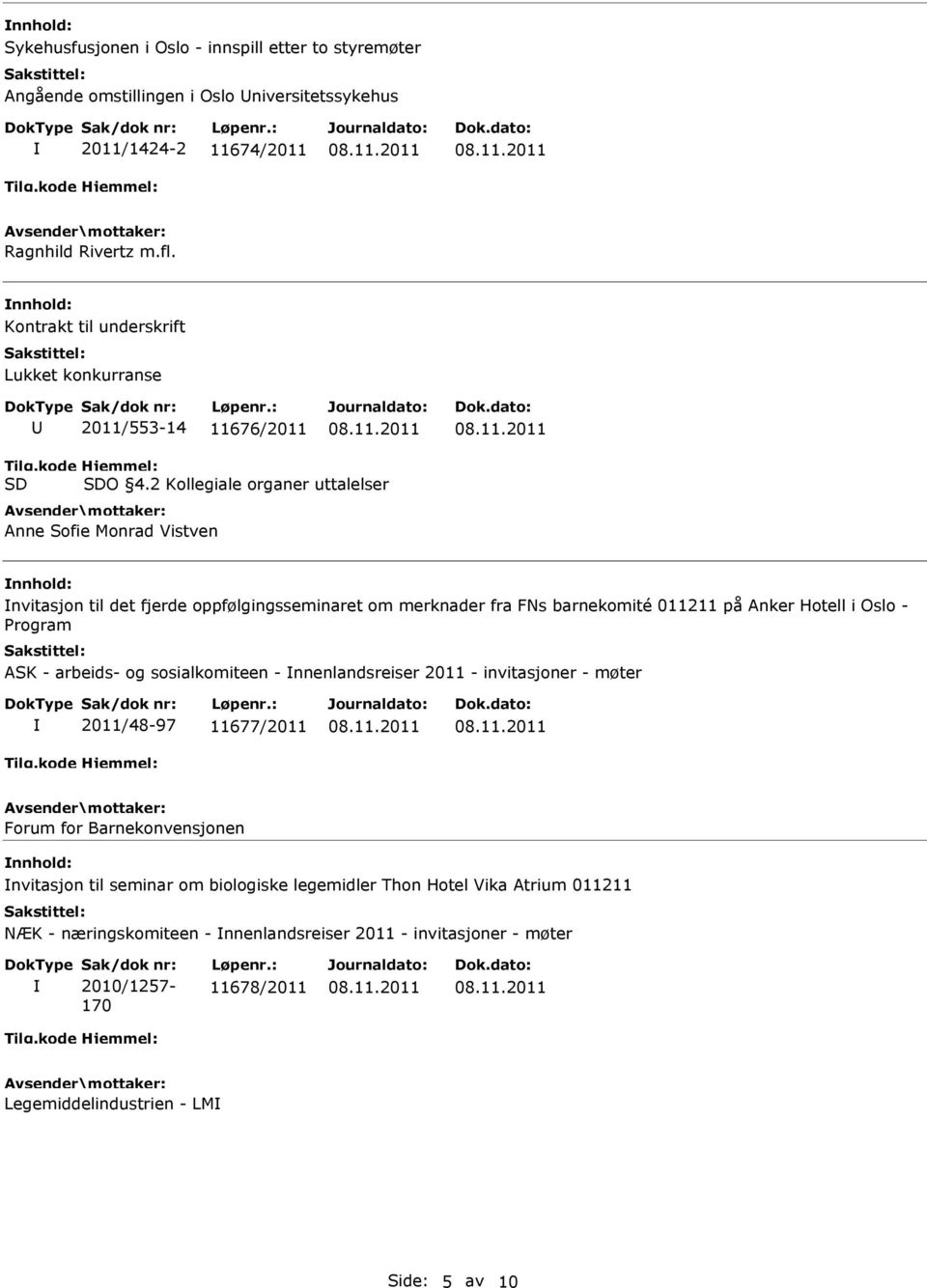 2 Kollegiale organer uttalelser Anne Sofie Monrad Vistven nvitasjon til det fjerde oppfølgingsseminaret om merknader fra FNs barnekomité 011211 på Anker Hotell i Oslo - Program ASK -