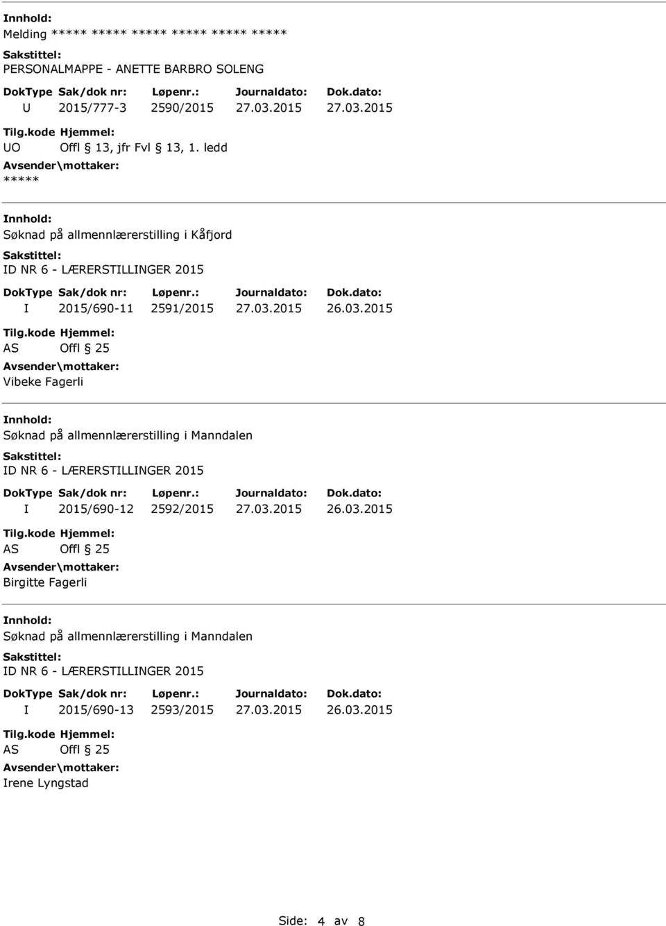 allmennlærerstilling i Manndalen D NR 6 - LÆRERSTLLNGER 2015 2015/690-12 2592/2015 AS Offl 25 Birgitte Fagerli Søknad