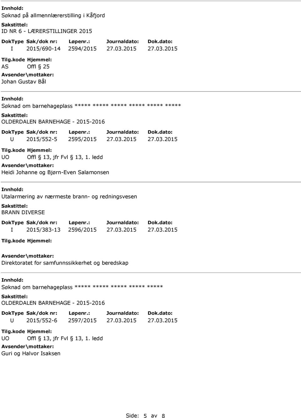 Salamonsen talarmering av nærmeste brann- og redningsvesen BRANN DVERSE 2015/383-13 2596/2015 Direktoratet for samfunnssikkerhet og