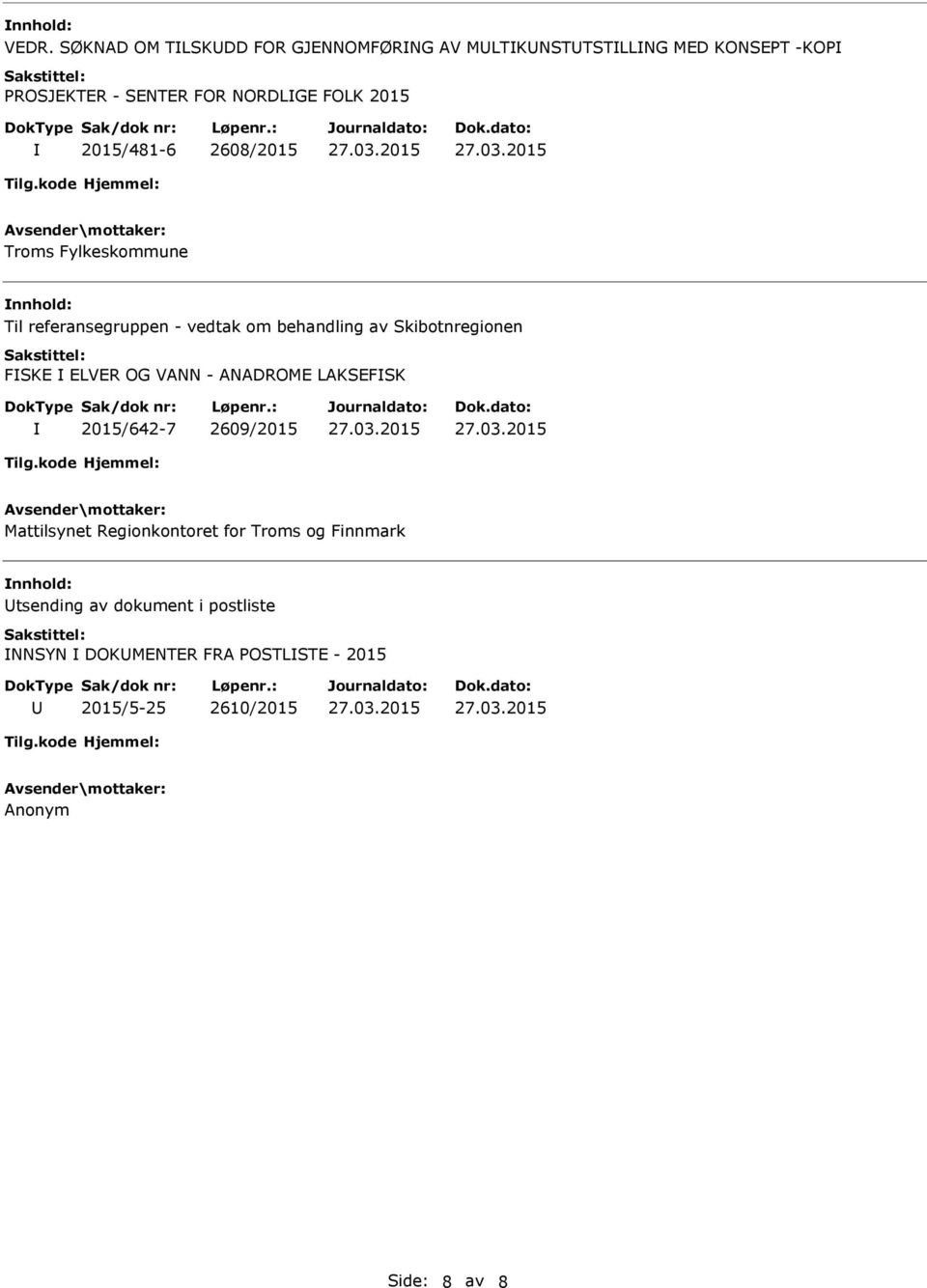 Skibotnregionen FSKE ELVER OG VANN - ANADROME LAKSEFSK 2015/642-7 2609/2015 Mattilsynet Regionkontoret for