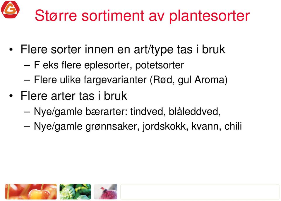 fargevarianter (Rød, gul Aroma) Flere arter tas i bruk Nye/gamle