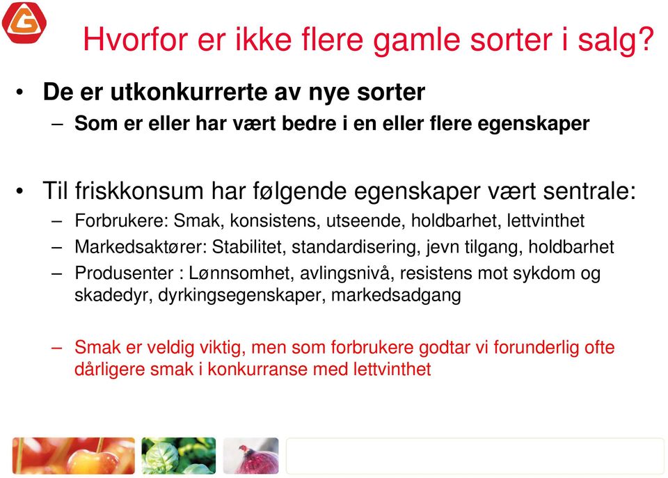 sentrale: Forbrukere: Smak, konsistens, utseende, holdbarhet, lettvinthet Markedsaktører: Stabilitet, standardisering, jevn tilgang,