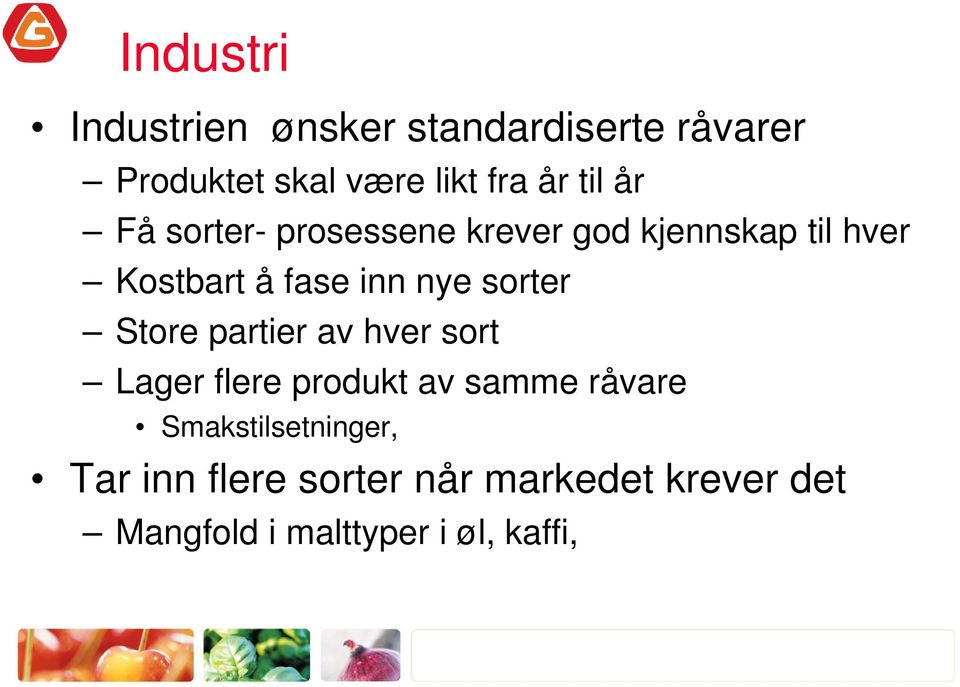 sorter Store partier av hver sort Lager flere produkt av samme råvare