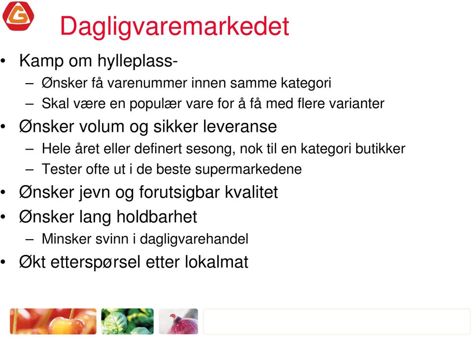 definert sesong, nok til en kategori butikker Tester ofte ut i de beste supermarkedene Ønsker jevn