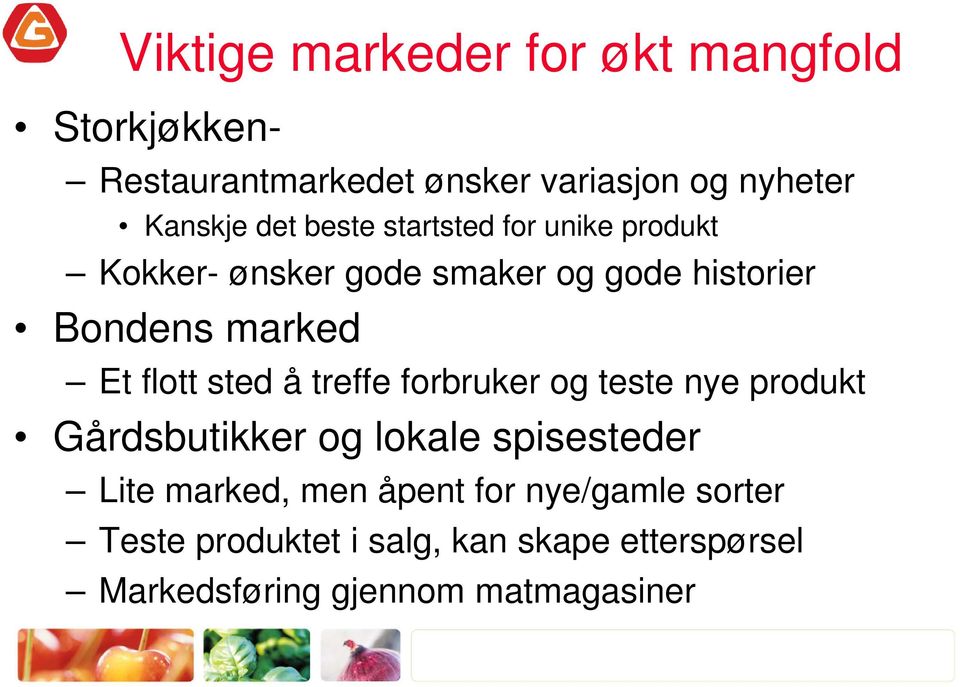 flott sted å treffe forbruker og teste nye produkt Gårdsbutikker og lokale spisesteder Lite marked, men