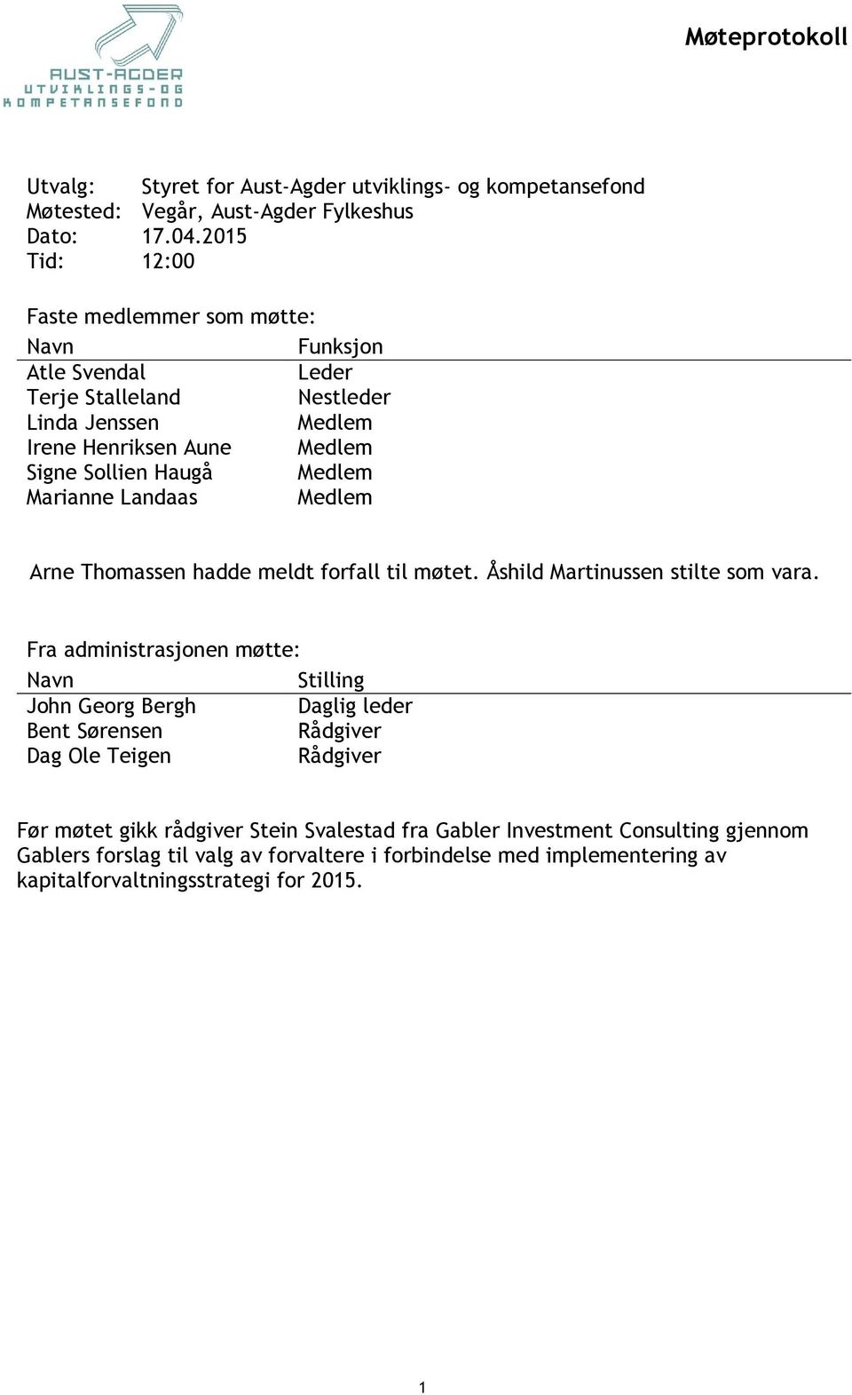 Marianne Landaas Medlem Arne Thomassen hadde meldt forfall til møtet. Åshild Martinussen stilte som vara.