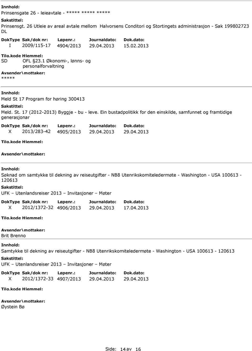 Ein bustadpolitikk for den einskilde, samfunnet og framtidige generasjonar X 2013/283-42 4905/2013 Søknad om samtykke til dekning av reiseutgifter - NB8 tenrikskomiteledermøte - Washington - SA