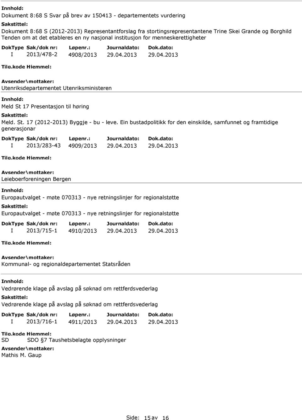 Ein bustadpolitikk for den einskilde, samfunnet og framtidige generasjonar 2013/283-43 4909/2013 Leieboerforeningen Bergen Europautvalget - møte 070313 - nye retningslinjer for regionalstøtte