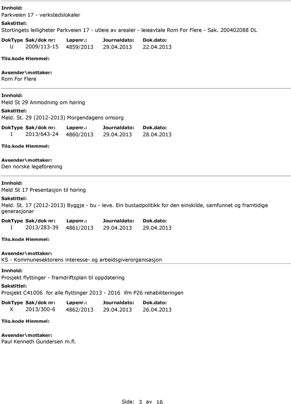 Ein bustadpolitikk for den einskilde, samfunnet og framtidige generasjonar 2013/283-39 4861/2013 KS - Kommunesektorens interesse- og arbeidsgiverorganisasjon Prosjekt flyttinger -