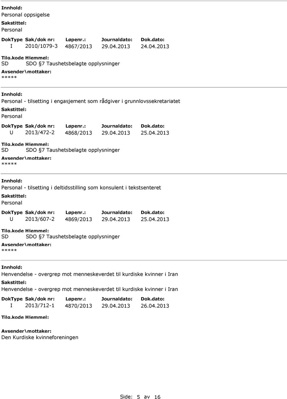 04.2013 O 7 Taushetsbelagte opplysninger ***** Personal - tilsetting i deltidsstilling som konsulent i tekstsenteret Personal 2013/607-2 4869/2013 25.