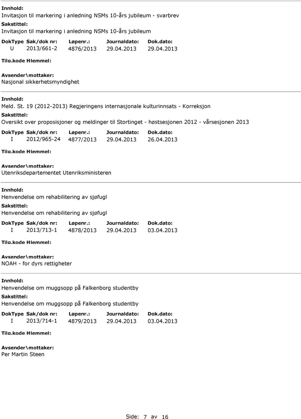 19 (2012-2013) Regjeringens internasjonale kulturinnsats - Korreksjon Oversikt over proposisjoner og meldinger til Stortinget - høstsesjonen 2012 - vårsesjonen 2013 2012/965-24