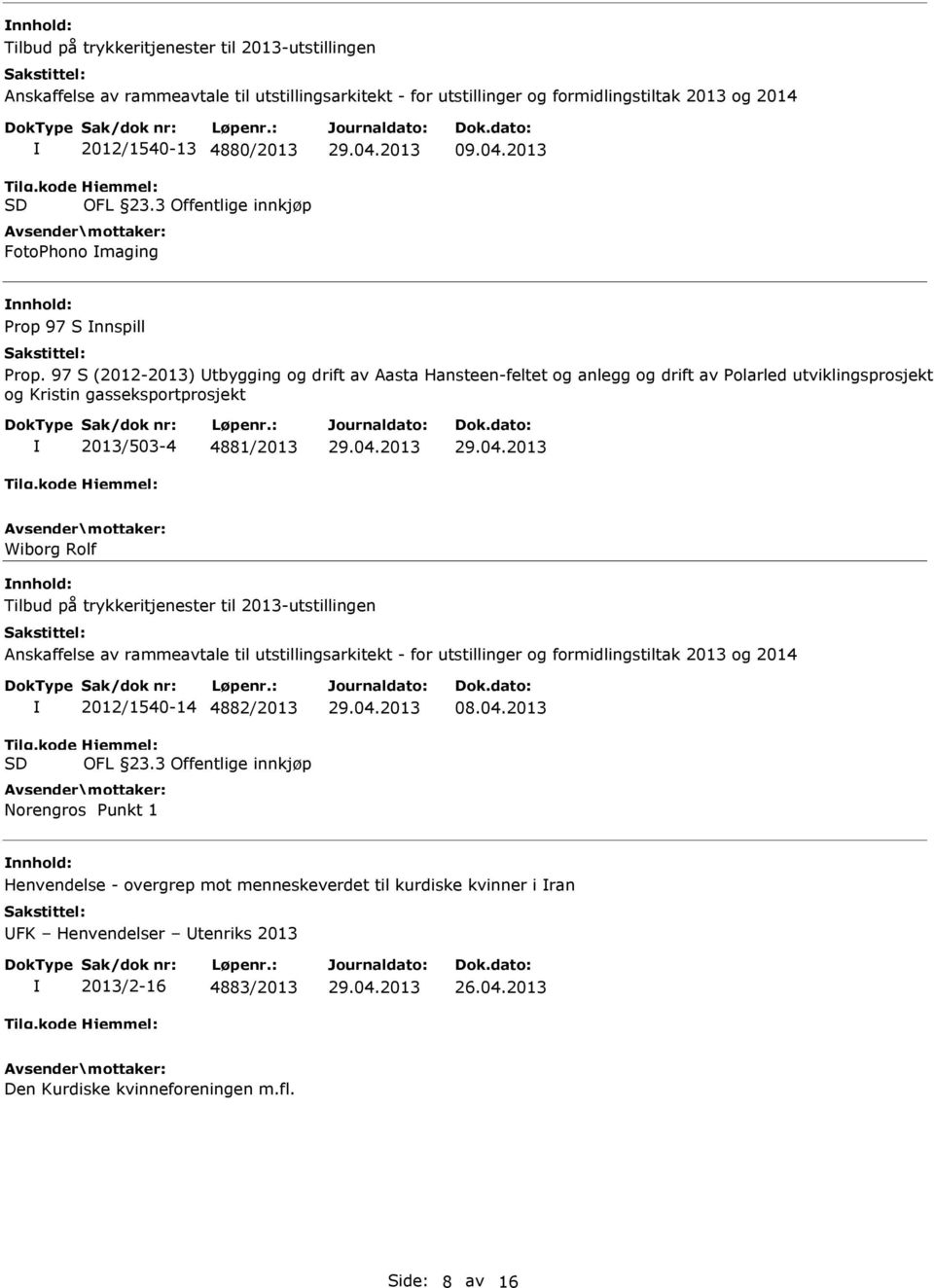 97 S (2012-2013) tbygging og drift av Aasta Hansteen-feltet og anlegg og drift av Polarled utviklingsprosjekt og Kristin gasseksportprosjekt 2013/503-4 4881/2013 Wiborg Rolf Tilbud på