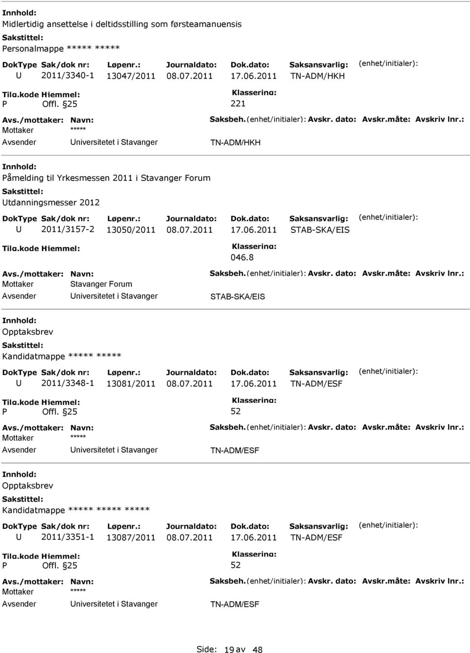 2011 TAB-KA/E 046.8 Mottaker tavanger Forum niversitetet i tavanger TAB-KA/E Opptaksbrev Kandidatmappe ***** ***** 2011/3348-1 13081/2011 17.06.