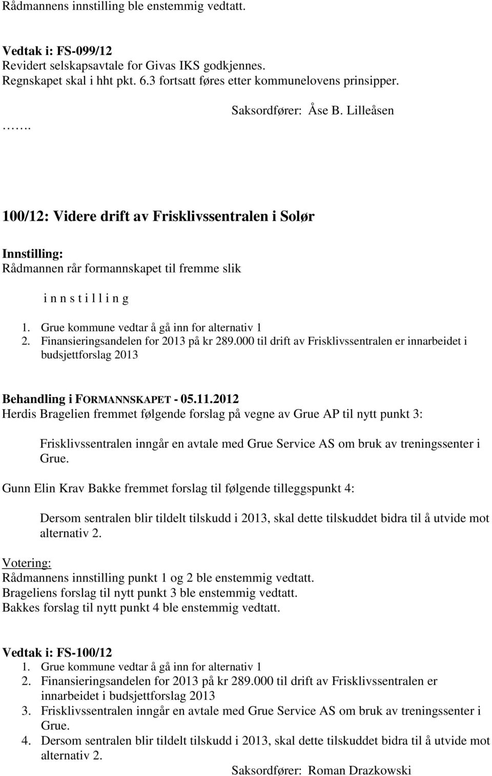 Finansieringsandelen for 2013 på kr 289.