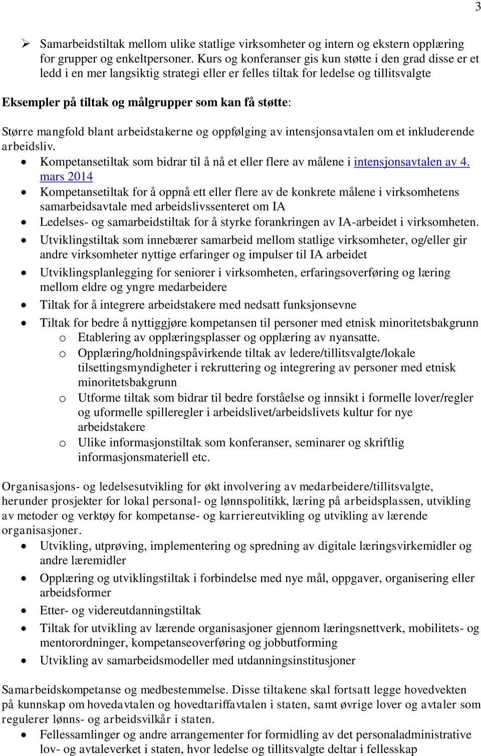 Større mangfold blant arbeidstakerne og oppfølging av intensjonsavtalen om et inkluderende arbeidsliv. Kompetansetiltak som bidrar til å nå et eller flere av målene i intensjonsavtalen av 4.