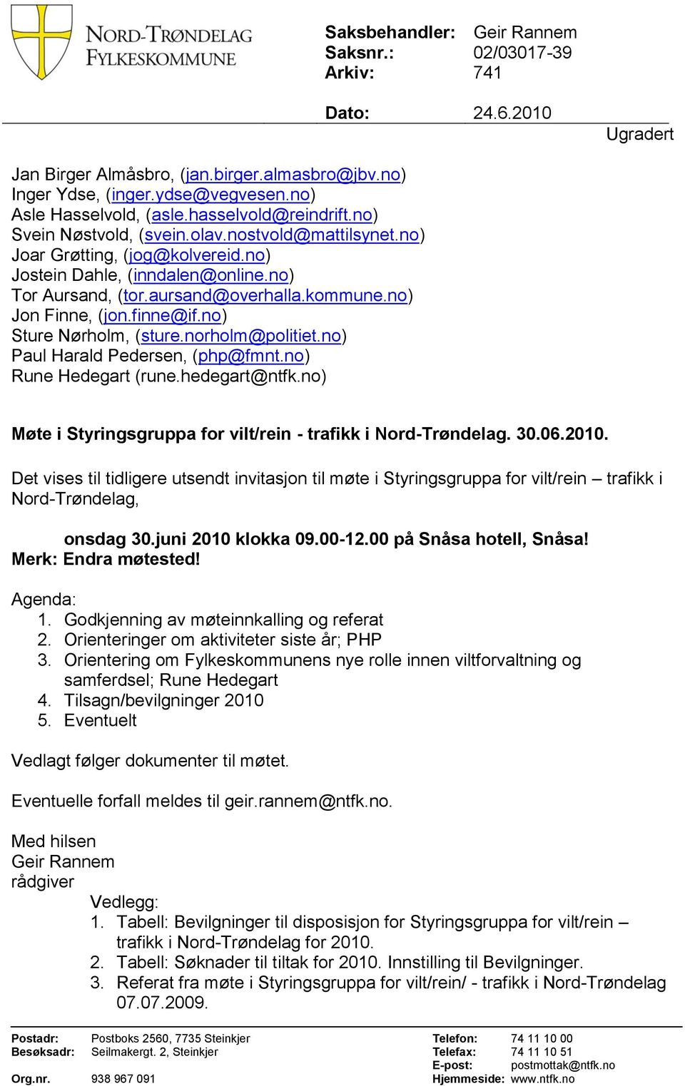 norholm@politiet.no) Paul Harald Pedersen, (php@fmnt.no) Rune Hedegart (rune.hedegart@ntfk.no) Geir Rannem 02/03017-39 741 24.6.