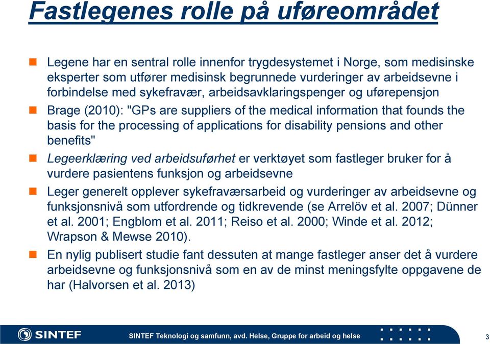 other benefits" Legeerklæring ved arbeidsuførhet er verktøyet som fastleger bruker for å vurdere pasientens funksjon og arbeidsevne Leger generelt opplever sykefraværsarbeid og vurderinger av