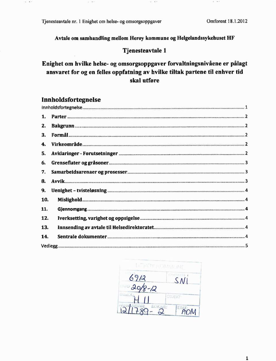 .1.2012 Avtale om samhandling mellom Herøy kommune og Helgelandssykehuset HF Tjenesteavtale 1 Enighet om hvilke helse- og omsorgsoppgaver forvaltningsnivåene er pålagt ansvaret for og en