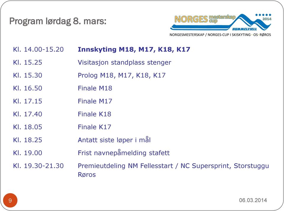 30 Innskyting M18, M17, K18, K17 Visitasjon standplass stenger Prolog M18, M17, K18, K17 Finale