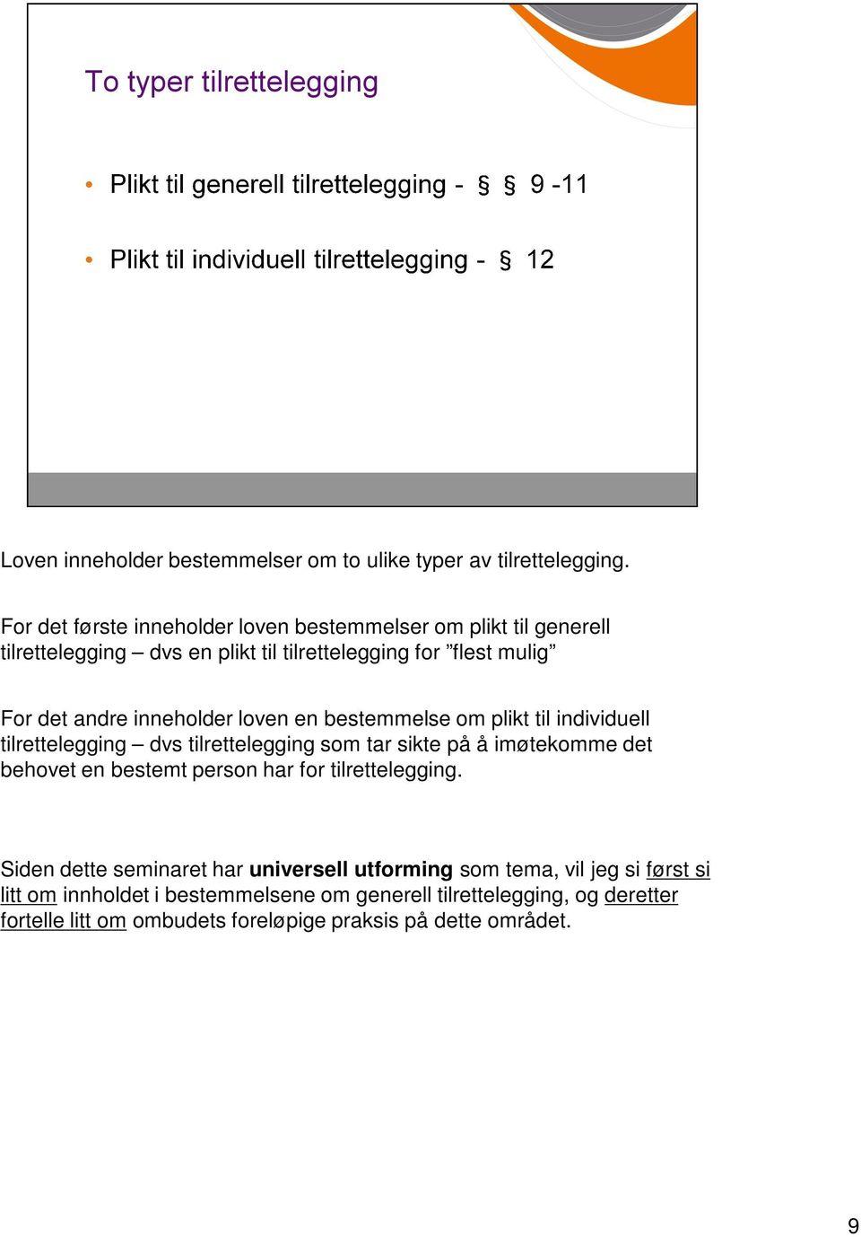 inneholder loven en bestemmelse om plikt til individuell tilrettelegging dvs tilrettelegging som tar sikte på å imøtekomme det behovet en bestemt