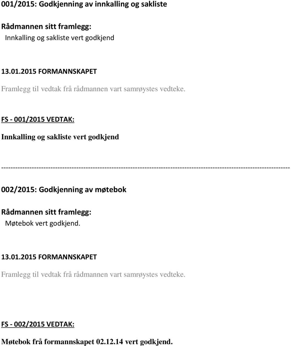 FS - 001/2015 VEDTAK: Innkalling og sakliste vert godkjend