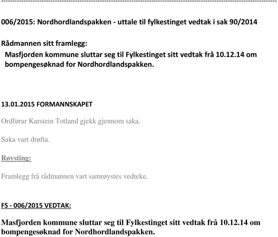 Røysting: Framlegg frå rådmannen vart samrøystes vedteke.