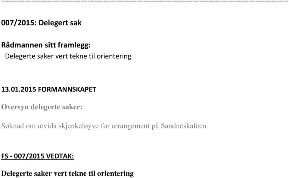 skjenkeløyve for arrangement på Sandneskafeen FS -