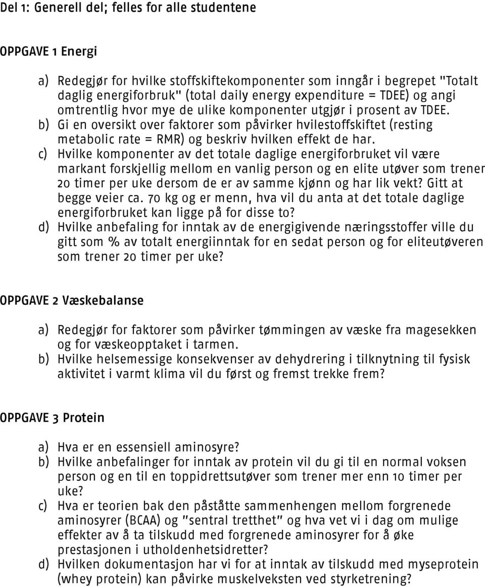 b) Gi en oversikt over faktorer som påvirker hvilestoffskiftet (resting metabolic rate = RMR) og beskriv hvilken effekt de har.