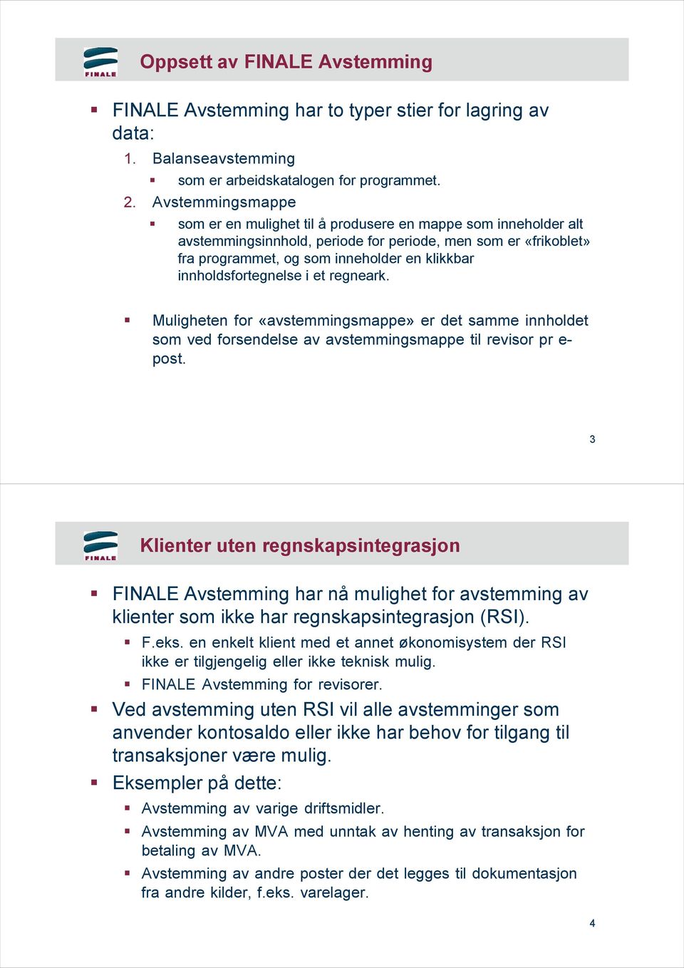 innholdsfortegnelse i et regneark. Muligheten for «avstemmingsmappe» er det samme innholdet som ved forsendelse av avstemmingsmappe til revisor pr e- post.