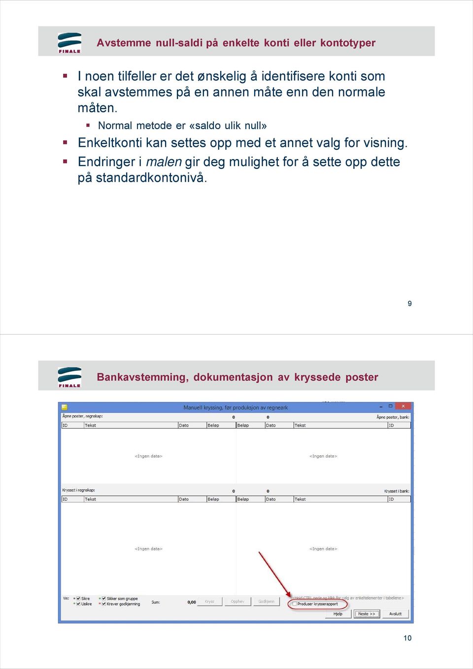 Normal metode er «saldo ulik null» Enkeltkonti kan settes opp med et annet valg for visning.