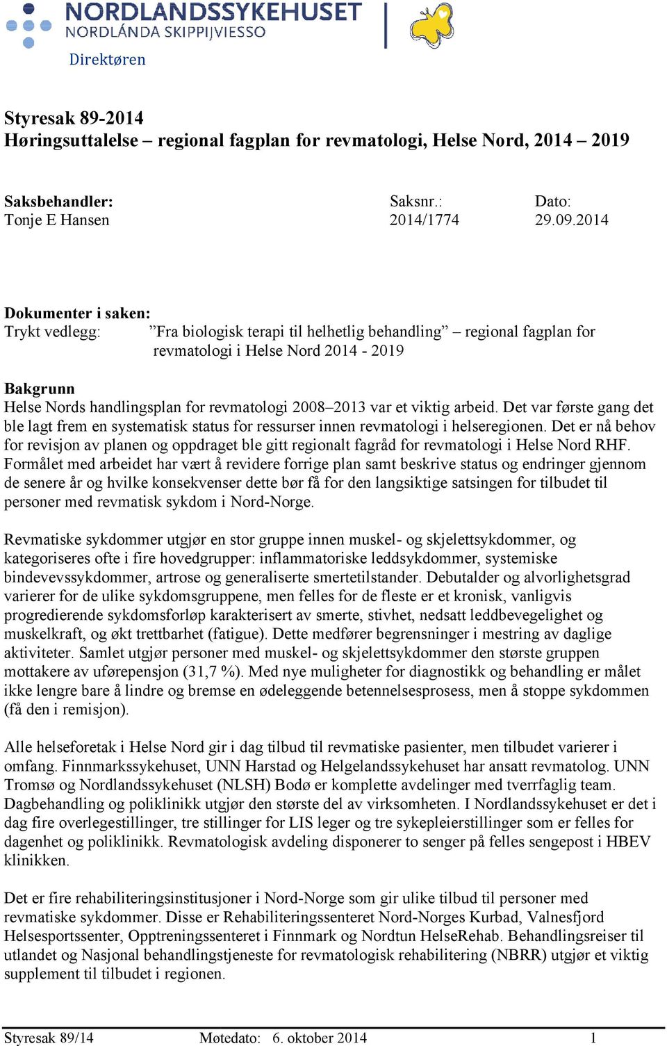 2013 var et viktig arbeid. Det var første gang det ble lagt frem en systematisk status for ressurser innen revmatologi i helseregionen.