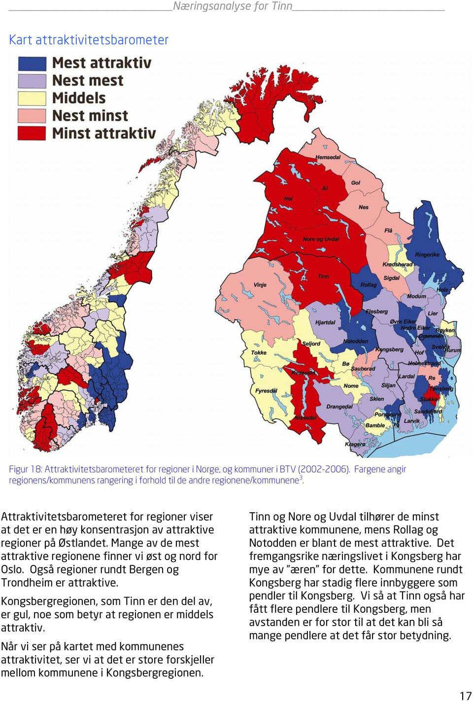 Attraktivitetsbarometeret for regioner viser at det er en høy konsentrasjon av attraktive regioner på Østlandet. Mange av de mest attraktive regionene finner vi øst og nord for Oslo.