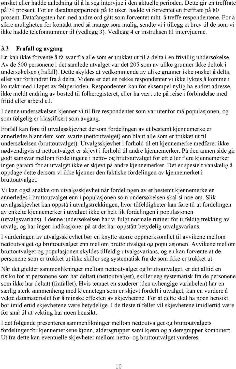 For å sikre muligheten for kontakt med så mange som mulig, sendte vi i tillegg et brev til de som vi ikke hadde telefonnummer til (vedlegg 3)