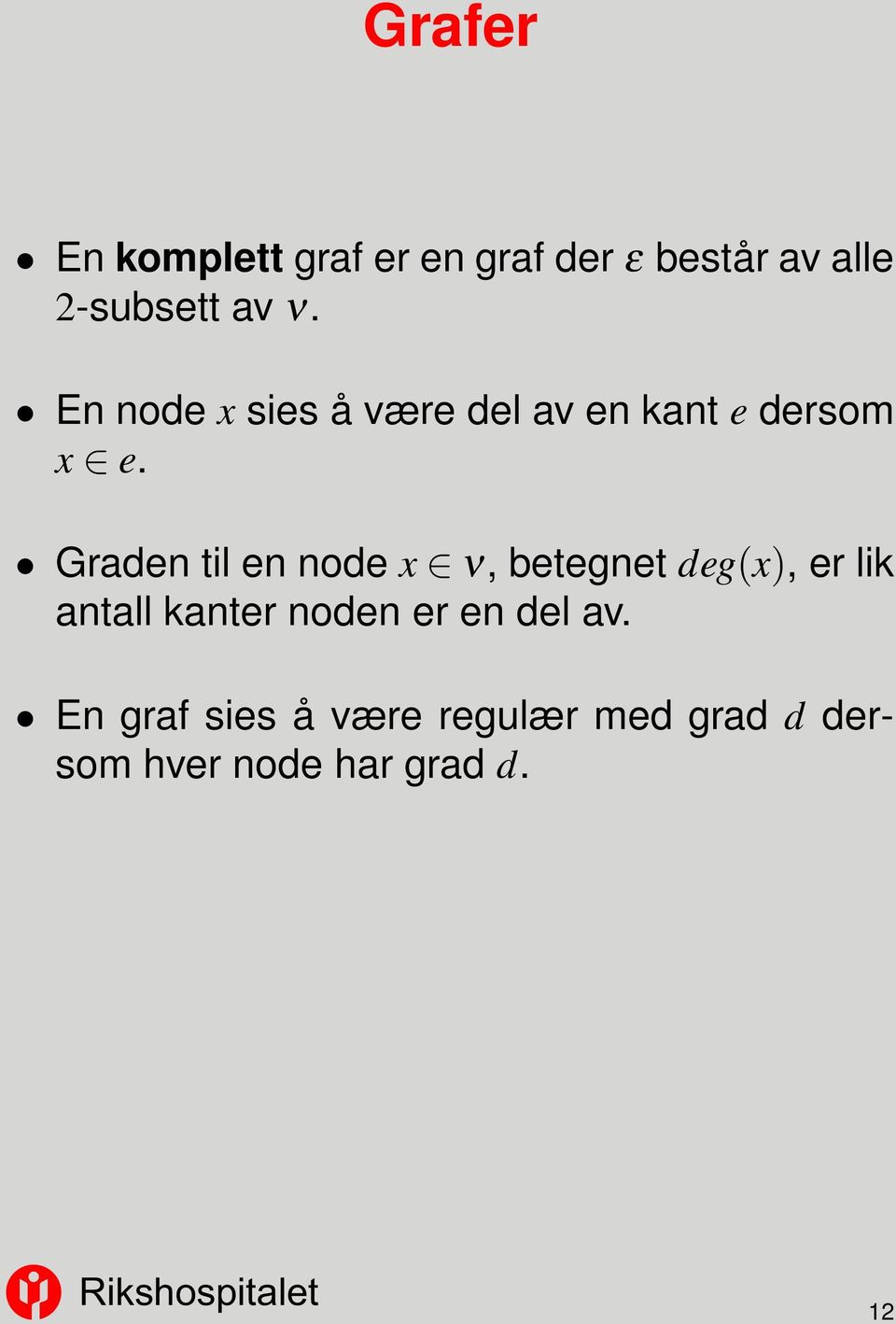 Graden til en node x ν, betegnet deg(x), er lik antall kanter noden