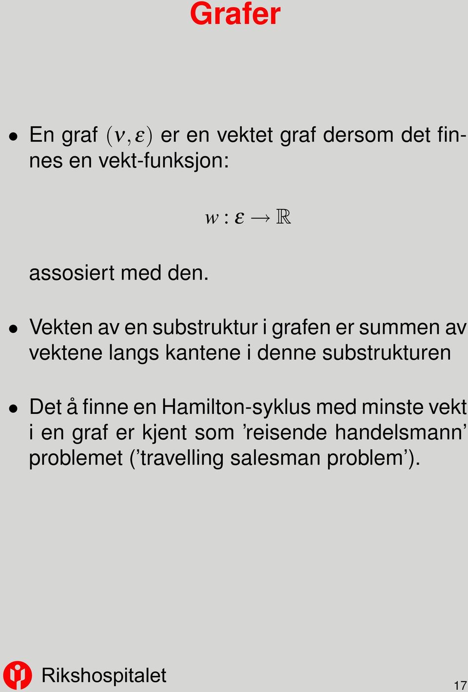 w : ε R Vekten av en substruktur i grafen er summen av vektene langs kantene i