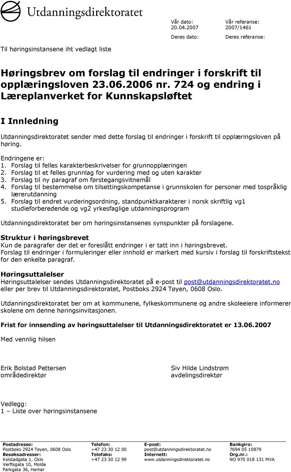 Forslag til felles karakterbeskrivelser for grunnopplæringen 2. Forslag til et felles grunnlag for vurdering med og uten karakter 3. Forslag til ny paragraf om førstegangsvitnemål 4.