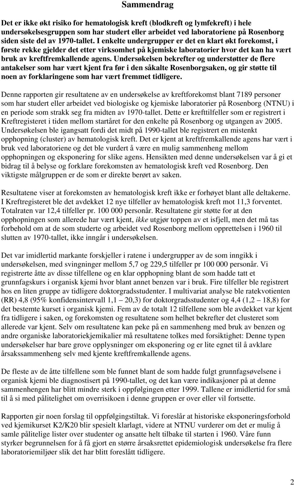 Undersøkelsen bekrefter og understøtter de flere antakelser som har vært kjent fra før i den såkalte Rosenborgsaken, og gir støtte til noen av forklaringene som har vært fremmet tidligere.