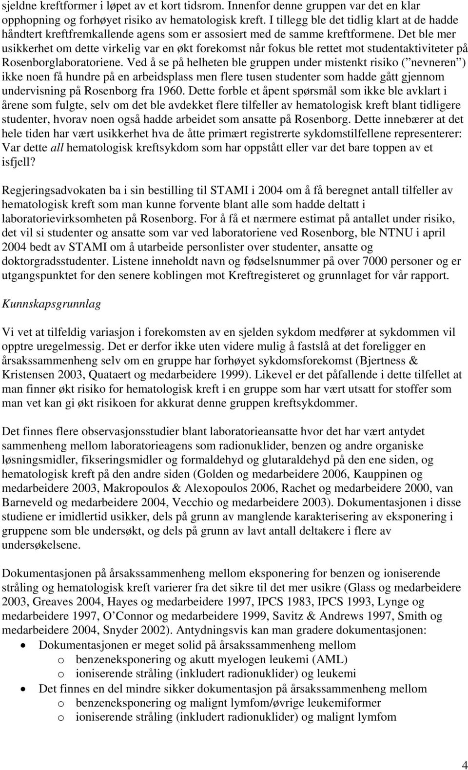 Det ble mer usikkerhet om dette virkelig var en økt forekomst når fokus ble rettet mot studentaktiviteter på Rosenborglaboratoriene.