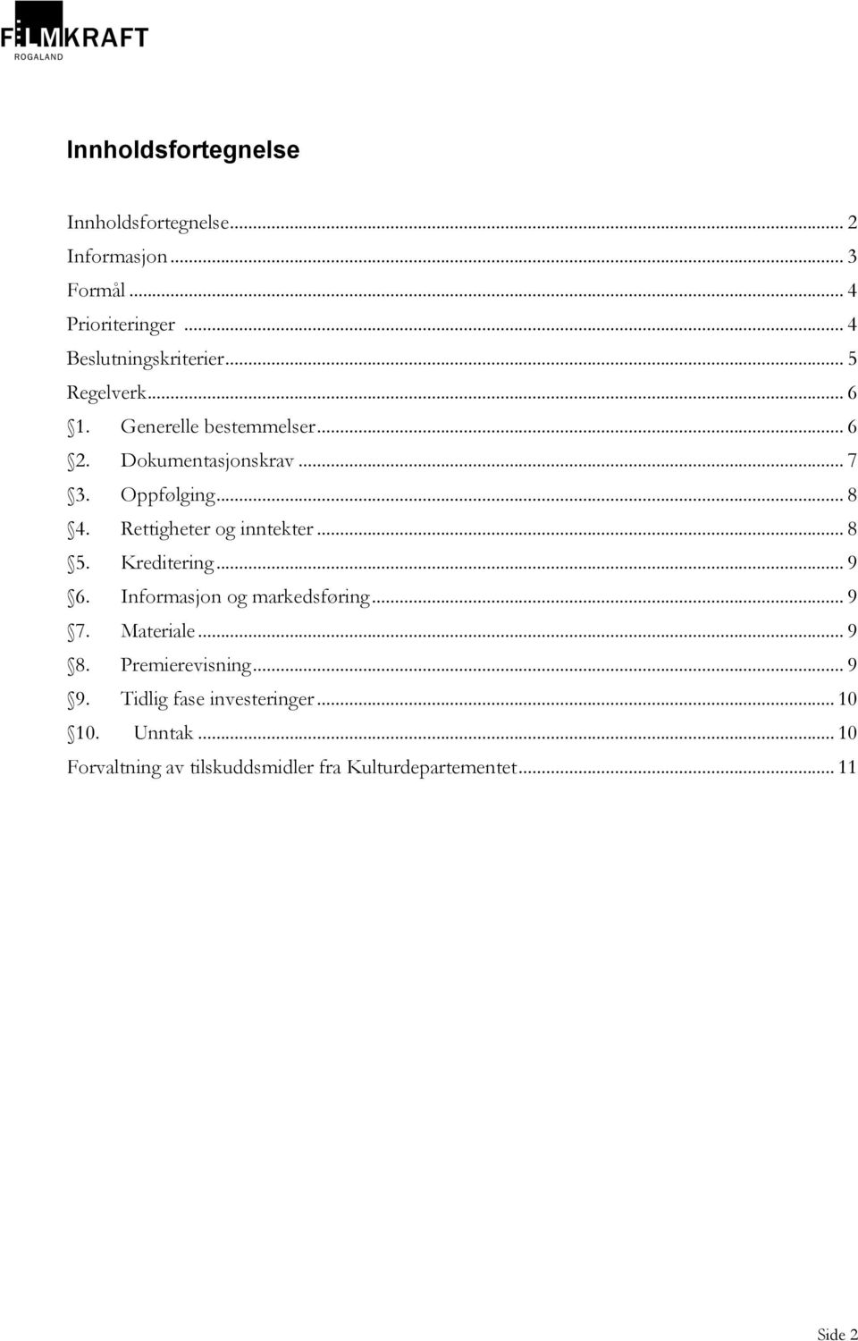 Rettigheter og inntekter... 8 5. Kreditering... 9 6. Informasjon og markedsføring... 9 7. Materiale... 9 8.