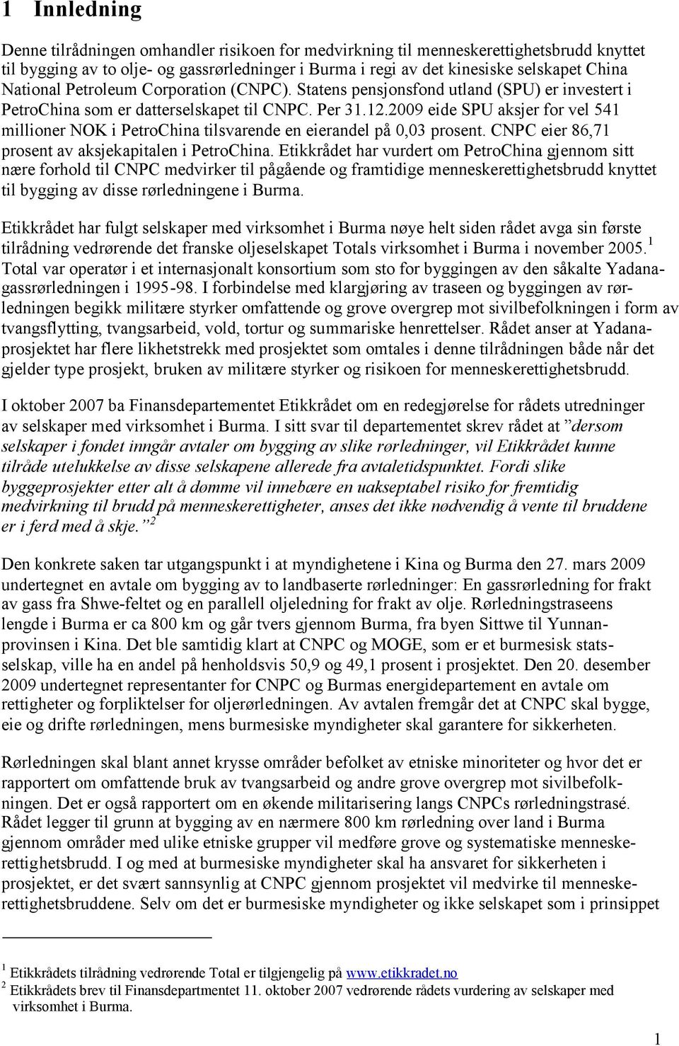 2009 eide SPU aksjer for vel 541 millioner NOK i PetroChina tilsvarende en eierandel på 0,03 prosent. CNPC eier 86,71 prosent av aksjekapitalen i PetroChina.