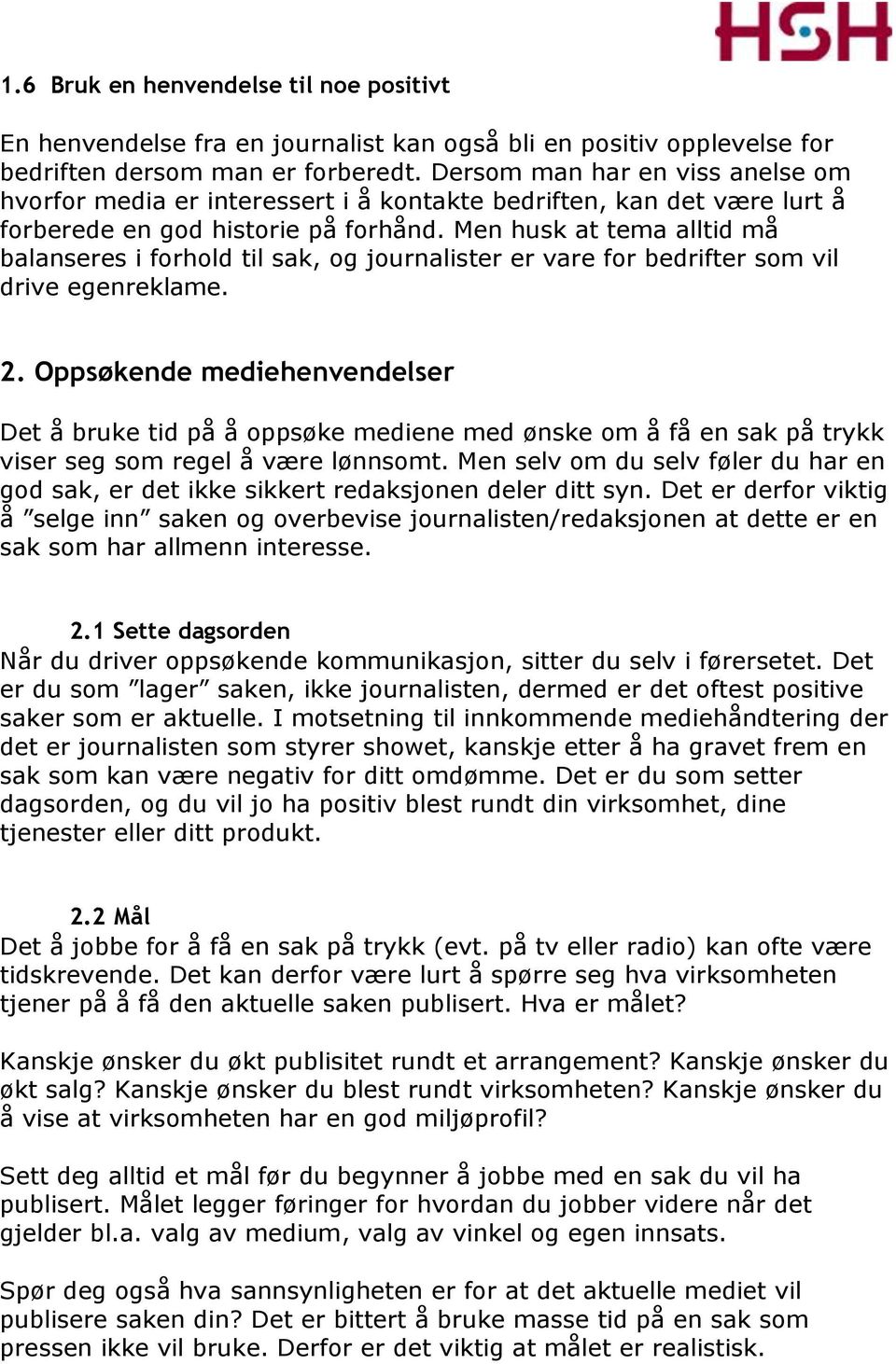 Men husk at tema alltid må balanseres i forhold til sak, og journalister er vare for bedrifter som vil drive egenreklame. 2.