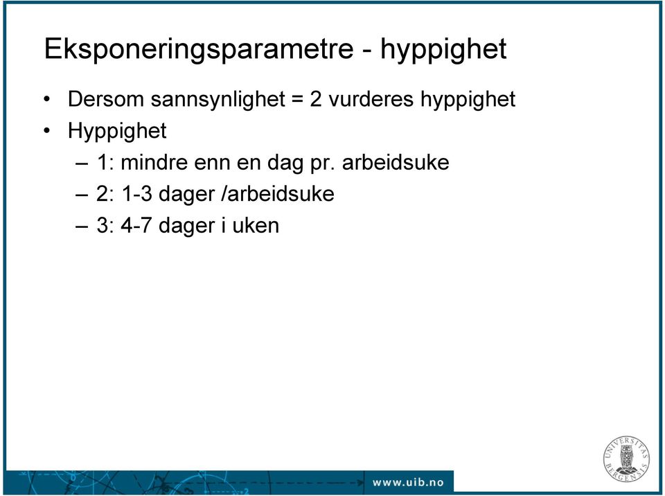 Hyppighet 1: mindre enn en dag pr.