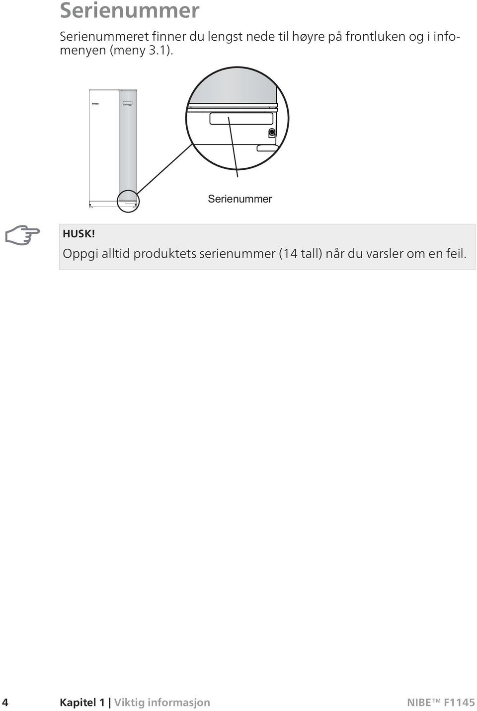 Oppgi alltid produktets serienummer (14 tall) når du