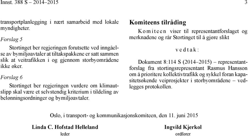 Forslag 6 Stortinget ber regjeringen vurdere om klimautslipp skal være et selvstendig kriterium i tildeling av belønningsordninger og bymiljøavtaler.